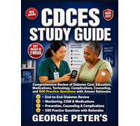 CDCES STUDY GUIDE: Comprehensive Review of Diabetes Care, Education, Medications, Technology, Complications, Counseling, and 500 Practice Questions with Answer Rationales