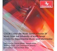 Cdcm Computer Music Series, Vol. 39: Music From The University Of North Texas Center For Experimental Music And Intermedia