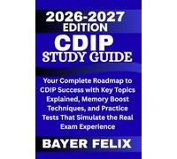 CDIP STUDY GUIDE 2026-2027: Your Complete Roadmap to CDIP Success with Key Topics Explained, Memory Boost Techniques, and Practice Tests That Simulate the Real Exam Experience