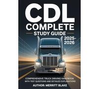 CDL COMPLETE STUDY GUIDE 2025-2026: Comprehensive Truck Driving Handbook with Test Questions and Detailed Explanations
