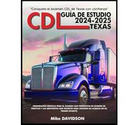 CDL GUÍA DE ESTUDIO 2024-2025 TEXAS: Preparación sencilla para el examen con preguntas de examen de práctica y las respuestas que necesita para obtener su licencia en su primer intento