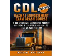 CDL Hazmat Endorsement Exam Crash Course: 7-Day Study Plan, 500 Targeted Practice Questions & Real-World Scenarios to Pass on Your First Try