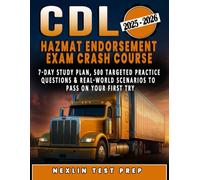 CDL Hazmat Endorsement Exam Crash Course: 7-Day Study Plan, 500 Targeted Practice Questions & Real-World Scenarios to Pass on Your First Try