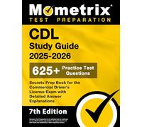 CDL Study Guide 2025-2026 - 625+ Practice Test Questions, Secrets Prep Book for the Commercial Driver's License Exam with Detailed Answer Explanations: [7th Edition]