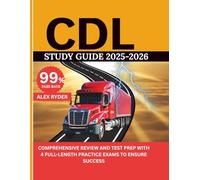 CDL STUDY GUIDE 2025-2026: Comprehensive Review and Test Prep with 4 Full-Length Practice Exams to Ensure Success