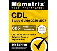CDL Study Guide 2026-2027 - 625+ Practice Test Questions, CDL Book Secrets with Detailed Answer Explanations: [8th Edition]