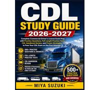 CDL STUDY GUIDE 2026-2027: Complete Commercial Driver's License Exam Prep with Practice Questions, Full-Length Practice Tests, CDL Handbook Review, ... to Pass Your CDL Exam on the First Attempt