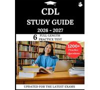 CDL Study Guide 2026-2027: Your All-in-One Prep to Success with Practice Questions, Detailed Explanations, and Expert Strategies