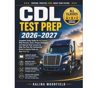 CDL Test Prep 2026-2027: Complete Study Guide for All Classes With Practice Tests, Proven Strategies, and Step-by-Step Lessons to Help You Pass the Commercial Driver’s License Exam on Your First Try