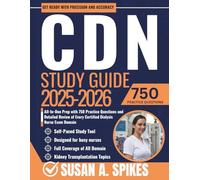 CDN Study Guide 2025-2026: All-In-One Prep with 750 Practice Questions and Detailed Review of Every Certified Dialysis Nurse Exam Domain