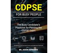 CDPSE For Busy People: The Busy Candidate’s Playbook for Passing the ISACA Certified Data Privacy Solutions Engineer (CDPSE) Exam