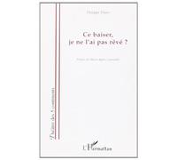 Ce baiser, je ne l'ai pas rêvé ? - Philippe Pilato - L'harmattan - broché - Théâtre