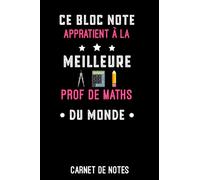 ce bloc notes appartient à la meilleure prof de maths: Carnet de notes prof de maths A5 (6x9 pouces - 15,24 x 22,86 cm) | Bloc notes 120 pages lignées ... cadeau pour professeur de mathématiques femme
