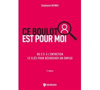 Ce boulot est pour moi Du C.V. à l'entretien, 12 clés pour décrocher un emploi - Stephanie Reynes - Gereso Eds - broché - Guide