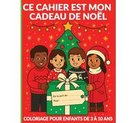 Ce Cahier est Mon Cadeau de Noël : Coloriage pour Enfants de 3 à 10 Ans: Coloriages simples et amusants pour célébrer la magie de Noël