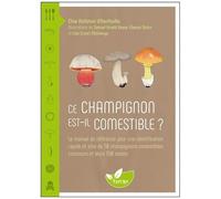 Ce Champignon Est-Il Comestible ? - Le Manuel De Référence Pour Une Identification Rapide Et Sûre De 50 Champignons Comestibles Communs Et Leurs 500 Sosies