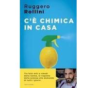 C'è Chimica In Casa. La Scienza Quotidiana Che Ti Migliora La Vita