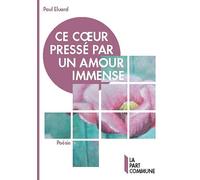 Ce coeur pressé par un amour immense - Paul Eluard - La Part Commune - broché - Poésie