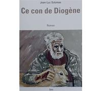 Ce con de Diogène - Jean Luc Solomas - Kobo by Fnac - broché - Roman