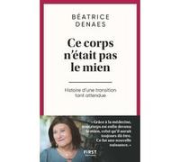 Ce corps n'était pas le mien - Histoire d'une transition tant attendue Beatrice Denaes (Auteur)