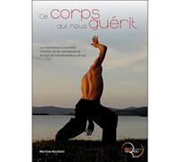 Ce corps qui nous guérit - La conscience corporelle comme clé de connaissance et outil de transformation de soi