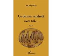 Ce dernier vendredi avec toi... - Aichetou - L'harmattan - broché - Récit