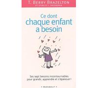 Ce Dont Chaque Enfant A Besoin. Sept Besoins Incontournables Pour Grandir, Apprendre Et S'Epanouir