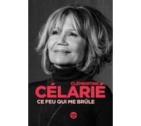 Ce feu qui brûle - Clémentine Célarié - Le Cherche-Midi - broché - Biographie