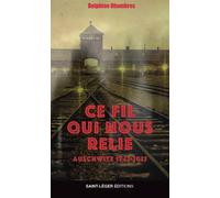 Ce fil qui nous relie Auschwitz 19452025 - Delphine Dhombres - Saint-Leger Eds - broché - Témoignage
