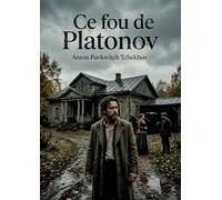 Ce fou de platonov: Les tourments d un ma tre d ec
