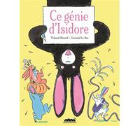 Ce génie d'Isidore - Bérard Thibault - Bayard Jeunesse - cartonné - Album jeunesse