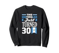 Ce Guatémaltèque Vient de fêter Ses 30 Ans Sweatshirt