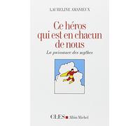 Ce héros qui est en chacun de nous: La puissance des mythes