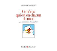 Ce héros qui est en chacun de nous: La puissance des mythes