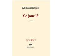 Emmanuel Moses – Ce jour-là – Roman – Broché – Gallimard