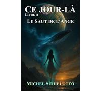 Ce jour-là - Livre II : Le Saut de l'Ange: Space Opera, Aventure, Science-Fiction Spirituelle