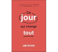 Ce jour qui change tout - Comment une seule décision peut transformer votre vie