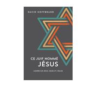 Ce Juif nommé Jésus Lumière sur Jésus, Israël et l'Église - David Hoffbrand - Emeth Eds - broché - Essai