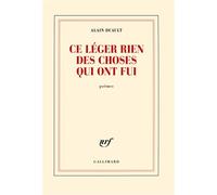 Alain Duault – Ce léger rien des choses qui ont fui – Gallimard