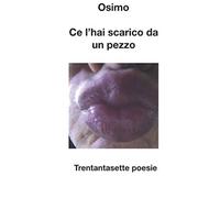 Ce L'hai Scarico Da Un Pezzo: Trentasette Poesie