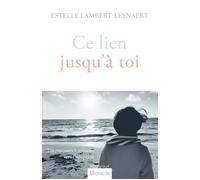 Ce lien jusqu'à toi. Un parcours lumineux vers l'adoption - Estelle Lambert Leynaert - Michalon Eds - broché - Essai