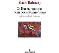 Marie Balmary – Ce lieu en nous que nous ne connaissons pas – À la recherche du Royaume – Broché