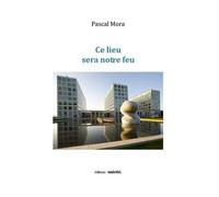 Ce Lieu Sera Notre Feu