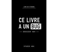 Ce livre a un bug: Dossier 404 - Un livre-jeu d’énigmes et d'enquête sans écran - 120 pages logique et de codes pour ados et adultes avec des fausses pistes