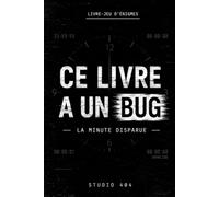 Ce livre a un bug La Minute disparue: 120 pages d’énigmes, de codes et de fausses pistes pour réparer le temps et atteindre la seule vraie fin