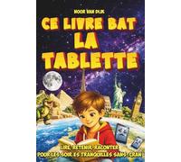 Ce Livre Bat la Tablette: Des Faits Bluffants, des Questions Malines et des Mini-Quiz que les Enfants de 8 à 12 Ans Adorent Lire, Retenir et Raconter - Pour les Soirées Tranquilles Sans Écran
