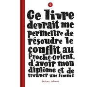 Ce livre devrait me permettre de résoudre le conflit au Proche-Orient, d'avoir mon diplôme T01