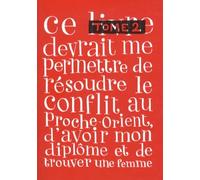 Ce livre devrait me permettre de résoudre le conflit au Proche-Orient, d'avoir mon diplôme et de trouver une femme: Tome 2
