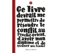 Ce livre devrait me permettre de résoudre le conflit au Proche-Orient, d'avoir mon diplôme T01 Sylvain Mazas (Auteur)