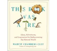 Ce livre était un arbre : Idées, aventures et inspiration pour redécouvrir le monde naturel